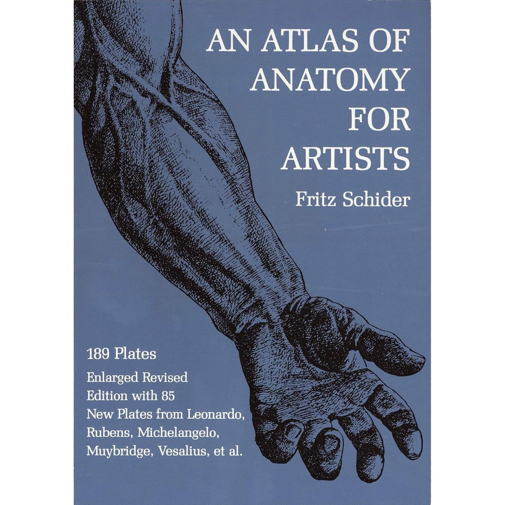 An Atlas of Anatomy for Artists: 189 Plates: Enlarged Revised Edition with 85 New Plates from Leonardo, Rubens, Michelangelo, Muybridge, Vesalius, et al.